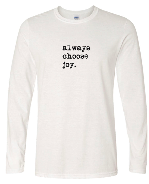Always  Choose Joy Tee Black Font, Long Sleeve
