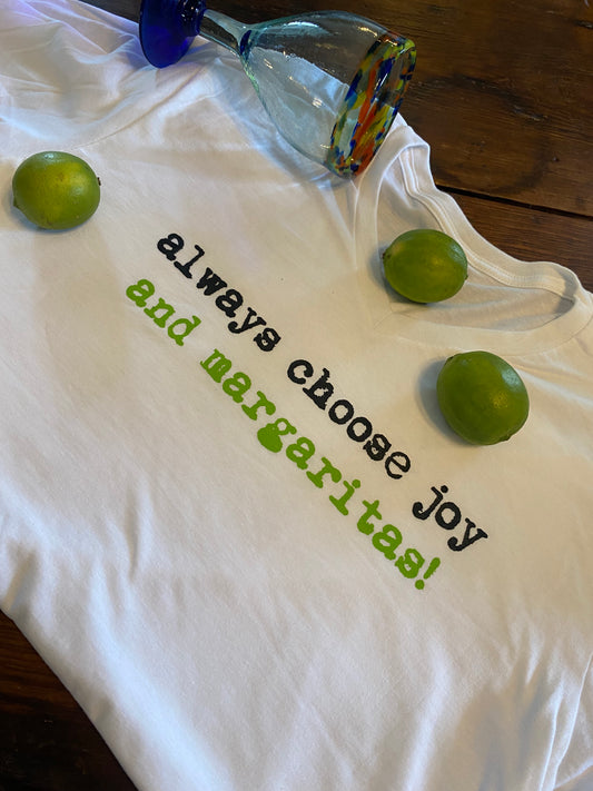 Always choose joy and Margaritas tee