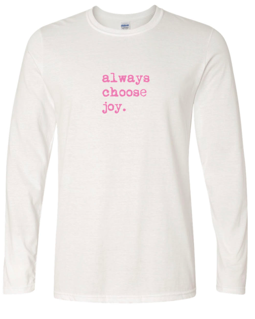 Always Choose Joy Long Sleeve Pink Font